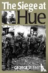 Smith, George W. - The Siege at Hue