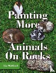 Wellford, Lin - Painting More Animals on Rocks (Latest Edition)