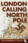 Hermann J Giskes - London Calling North Pole