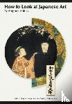 Addiss, Stephen - How to Look At Japanese Art