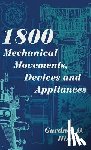 Hiscox, Gardner D. - 1800 Mechanical Movements, Devices and Appliances (Dover Science Books)