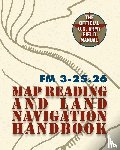 The United States Army - Army Field Manual FM 3-25.26 (U.S. Army Map Reading and Land Navigation Handbook)