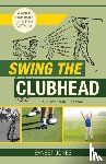 Jones, Ernest - Swing the Clubhead (Golf digest classic series)