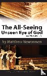 Newcomen, Matthew, McMahon, C. Matthew - The All-Seeing Unseen Eye of God and Other Sermons