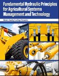 Stwalley, Robert M., Tormoehlen, Roger - Fundamental Hydraulic Principles for Agricultural Systems Management and Technology