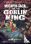 Hatke, Ben - Mighty Jack and the Goblin King