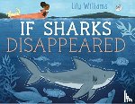 Williams, Lily - If Sharks Disappeared