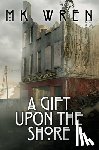 Wren, M.K. - A Gift Upon the Shore