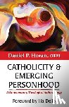 Horan, Daniel P. - Catholicity and Emerging Personhood: A Contemporary Theological Anthropology