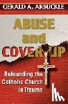 Arbuckle, Gerald a. - Abuse and Cover-Up: Refounding the Catholic Church in Trauma