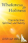 Richo, David - Wholeness and Holiness: How to Be Sane, Spiritual, and Saintly