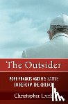 Lamb, Christopher - The Outsider: Pope Francis and His Battle to Reform the Church