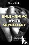 Mikulich, Alex - Unlearning White Supremacy