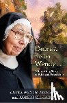 Ellsberg, Robert, Beckett, Sister Wendy - Dearest Sister Wendy . . . A Surprising Story of Faith and Friendship