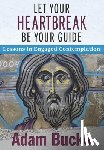 Bucko, Adam - Let Your Heartbreak Be Your Guide