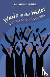 Jones, Arthur C. - Wade in the Water: The Wisdom of the Spirituals - Revised Edition
