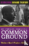 Fluker, Walter Earl - The Unfinished Search for Common Ground: Reimagining Howard Thurman's Life and Work