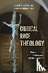 Floyd-Thomas, Juan M. - Critical Race Theology: White Supremacy, American Christianity, and the Ongoing Culture Wars