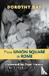 Dorothy, Day - From Union Square to Rome