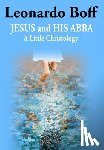 Boff, Leonardo - Jesus and His Abba: A Little Christology