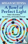 McKenna, Megan - A Bowl of Perfect Light: Stories of Forgiveness, Reconciliation and Repairing the World