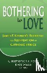 Vogt, Christopher P. - Bothering to Love: James F. Keenan's Retrieval and Reinvention of Catholic Ethics