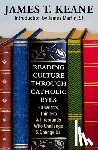 Keane, James - Reading Culture Through Catholic Eyes: 50 Writers, Thinkers, and Firebrands Who Challenge and Change Us