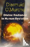 O'Murchu, Diarmuid - Divine Radiance in Human Evolution