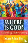 Ilo, Stan Chu - Where is God? An African Theology of Suffering and Smiling