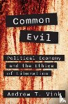 Vink, Andy - Common Evil: Political Economy and the Ethics of Liberation