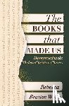 Bratten Weiss, Rebecca - The Books that Made Us: Deconstructing the Modern Christian Classics