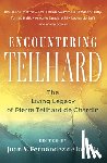 Fernandez, Juan de la Gala - Encountering Teilhard: The Living Legacy of Pierre Teilhard de Chardin