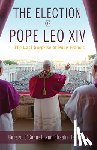 O'Connell, Gerard - The Election of Pope Leo XIV: The Last Surprise of Pope Francis
