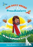 Bowman, Crystal - Our Daily Bread for Preschoolers: 90 Big Moments with God (Our Daily Bread for Kids) (a Children's Daily Devotional for Toddlers Ages 2-4)