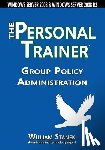 Stanek, William - Group Policy Administration: The Personal Trainer for Windows Server 2008 and Windows Server 2008 R2