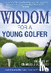 Acquisto, Charles J. - Wisdom For A Young Golfer