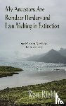 Riekki, Ron - My Ancestors Are Reindeer Herders and I Am Melting In Extinction