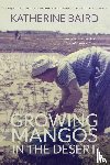 Baird, Katherine - Growing Mangos in the Desert