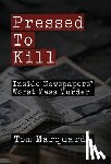 Marquardt, Tom - Pressed to Kill: Inside Newspapers' Worst Mass Murder