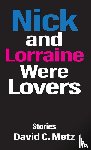 Metz, David C. - Nick and Lorraine Were Lovers
