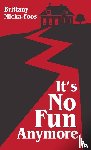 Micka-Foos, Brittany - It's No Fun Anymore