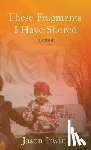 Irwin, Jason - These Fragments I Have Shored: A Memoir