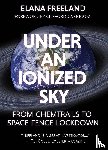 Freeland, Elana M - Under an Ionized Sky.From Chemtrails to Space Fence Lockdown