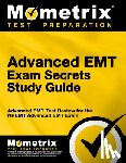 Mometrix Emt Certification Test Team - Advanced EMT Exam Secrets Study Guide: Advanced EMT Test Review for the Nremt Advanced EMT Exam