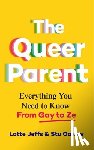 Jeffs, Lotte - The Queer Parent: Everything You Need to Know from Gay to Ze