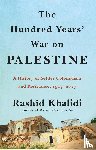 Khalidi, Rashid - The Hundred Years' War on Palestine