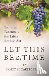 Schaeffler, Janet - Let This Be the Time: Spiritual Essentials for Life's Second ACT