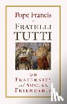 Francis, Pope - Fratelli Tutti: On Fraternity and Social Friendship