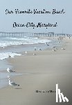 Marshall, Ellen Knop - Our Favorite Vacation Beach: Ocean City, Maryland