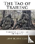 Schettler, Jeff - The Tao of Trailing: A Guide to Finding Countour in the Chaos of Scent Dogs